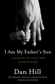 I Am My Father's Son: A Memoir of Love and Forgiveness