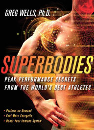 Title: Superbodies: Peak Performance Secrets From the World's Best Athletes, Author: Greg Wells