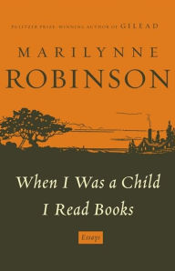 Title: When I Was A Child I Read Books, Author: Marilynne Robinson