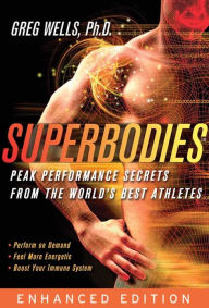 Title: Superbodies Amazon Enhanced Edition: Peak Performance Secrets From the World's Best Athletes, Author: Greg Wells