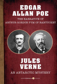 Title: The Narrative of Arthur Gordon Pym of Nantucket and An Antarctic Mystery, Author: Edgar Allan Poe