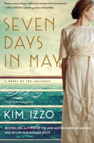 Title: Seven Days in May: A Novel, Author: Kim Izzo