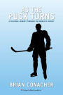 As The Puck Turns: A Personal Journey Through the World of Hockey