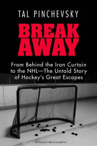 Title: Breakaway: From Behind the Iron Curtain to the NHL-The Untold Story of Hockey's Great Escapes, Author: Tal Pinchevsky