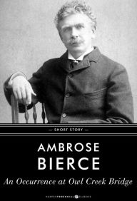 Title: An Occurrence At Owl Creek Bridge: Short Story, Author: Ambrose Bierce