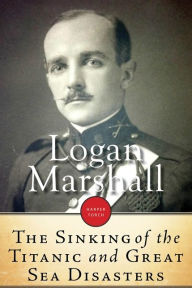 Title: Sinking Of The Titanic And Great Sea Disasters, Author: Logan Marshall