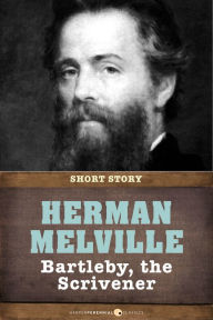 Title: Bartleby, The Scrivener: A Story of Wall Street, Author: Herman Melville