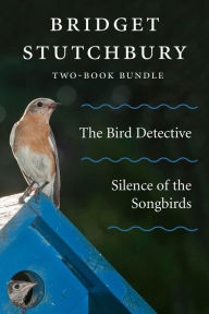 Title: Bridget Stutchbury Two-Book Bundle: Silence of the Songbirds and The Bird Detective, Author: Bridget Stutchbury