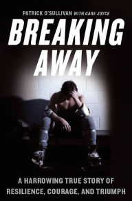 Title: Breaking Away: A Harrowing True Story of Resilience, Courage, and Triumph, Author: Patrick O'Sullivan