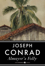 Title: Almayer's Folly: A Novel, Author: Joseph Conrad