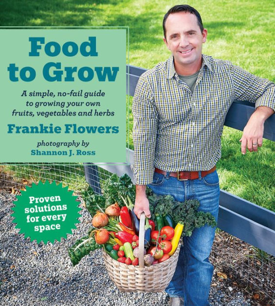 Food To Grow A Simple No Fail Guide To Growing Your Own Vegetables