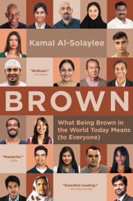Title: Brown: What Being Brown in the World Today Means (to Everyone), Author: Kamal Al-Solaylee