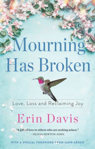 Title: Mourning Has Broken: Love, Loss and Reclaiming Joy, Author: Erin Davis