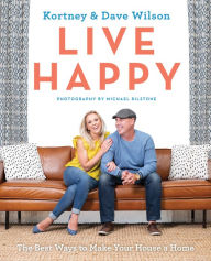 Title: Live Happy: The Best Ways to Make Your House a Home, Author: Kortney Wilson