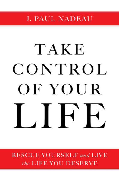 Take Control of Your Life: Rescue Yourself and Live the Life You Deserve