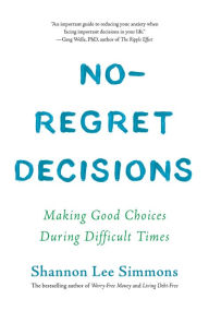 Title: No-Regret Decisions: Making Good Choices During Difficult Times, Author: Shannon Lee Simmons