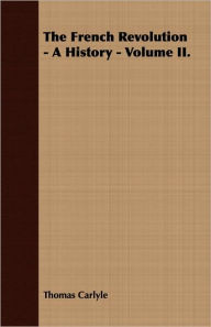 Title: The French Revolution - A History - Volume Ii., Author: Thomas Carlyle