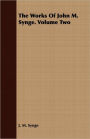 The Works Of John M. Synge. Volume Two