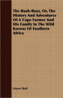 The Bush-Boys, Or, The History And Adventures Of A Cape Farmer And His Family In The Wild Karoos Of Southern Africa