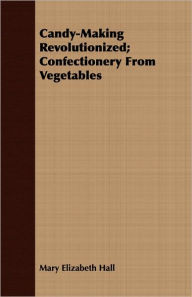 Candy-Making Revolutionized; Confectionery from Vegetables