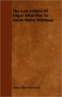 The Last Letters of Edgar Allan Poe to Sarah Helen Whitman