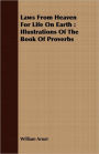 Laws from Heaven for Life on Earth: Illustrations of the Book of Proverbs