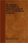 The Manuale Scholarium; An Original Account of Life in the Mediaeval University