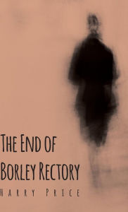 Title: The End of Borley Rectory, Author: Harry Price