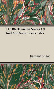 Title: The Black Girl in Search of God and Some Lesser Tales, Author: Bernard Shaw