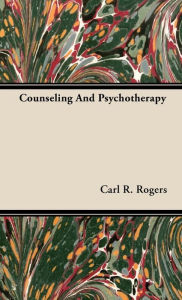 Title: Counseling And Psychotherapy, Author: Carl R Rogers