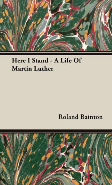 Here I Stand - A Life Of Martin Luther