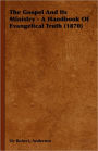 The Gospel and Its Ministry - A Handbook of Evangelical Truth (1870)