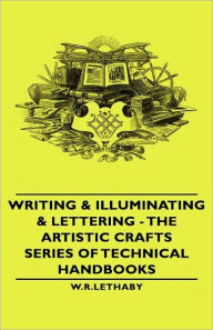 Title: Writing & Illuminating & Lettering: The Artistic Crafts Series of Technical Handbooks, Author: Edward Johnston