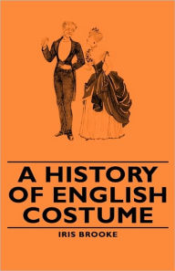 Title: A History of English Costume, Author: Iris Brooke