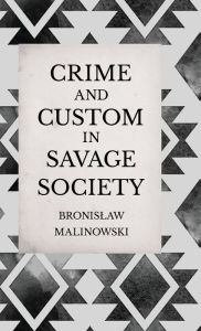 Crime and Custom in Savage Society - An Anthropological Study of Savagery
