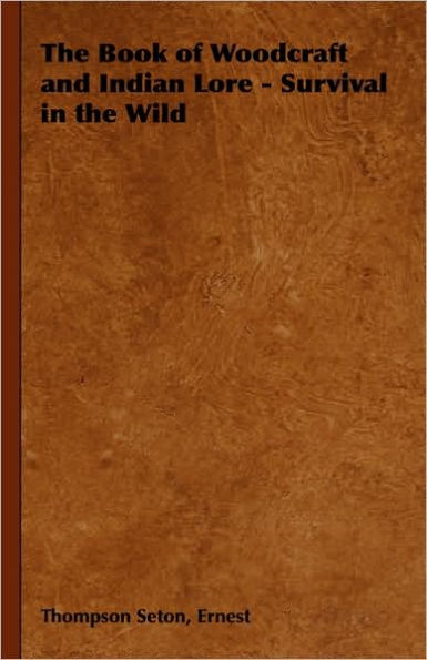 The Book of Woodcraft and Indian Lore - Survival in the Wild