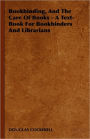 Bookbinding and the Care of Books: A Text-Book for Bookbinders and Librarians