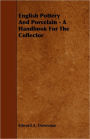 English Pottery And Porcelain - A Handbook For The Collector