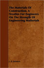 The Materials of Construction. a Treatise for Engineers on the Strength of Engineering Matierials