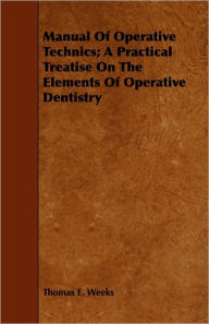 Manual Of Operative Technics; A Practical Treatise On The Elements Of Operative Dentistry