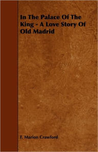 In The Palace Of The King - A Love Story Of Old Madrid