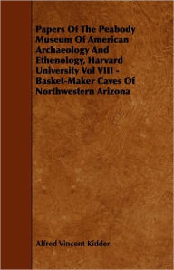 Papers Of The Peabody Museum Of American Archaeology And Ethenology, Harvard University Vol Viii - Basket-Maker Caves Of Northwestern Arizona