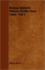 Bishop Burnet's History Of His Own Time - Vol I