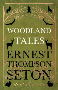 Title: Woodland Tales, Author: Ernest Thompson Seton