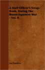 A Staff Officer's Scrap-Book, During The Russo-Japanese War - Vol. Ii