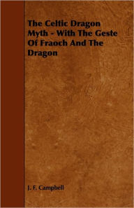 The Celtic Dragon Myth - With The Geste Of Fraoch And The Dragon