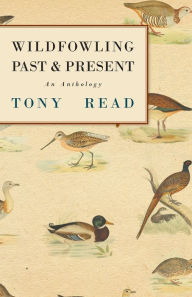 Title: Wildfowling Past & Present - An Anthology, Author: Tony Read