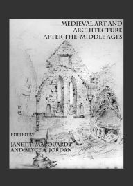 Title: Medieval Art and Architecture After the Middle Ages, Author: Alyce A Jordan