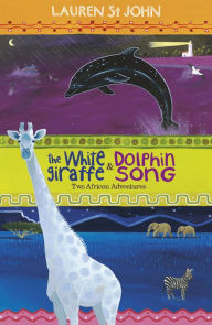 The White Giraffe: And, Dolphin Song. Lauren St. John