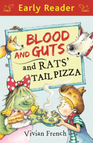 Title: Early Reader: Blood and Guts and Rats' Tail Pizza, Author: Vivian French
